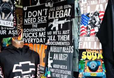 T-shirts for sale in Wisconsin Dells that read: 

“I don’t need sex the government fucks me everyday”

“Make our guns illegal and we’ll just call them undocumented”
 “We stand for our flag we knee for our fallen”

“nobody needs an ar15? Nobody needs a whiny little bitch either, yet here you are”