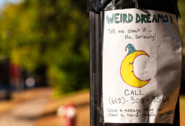 Weird Dreams? A flyer asking the public to call and leave a message about their dreams.

Tell me about it... No, Seriously!

Leave a message telling me about a weird dream you had!